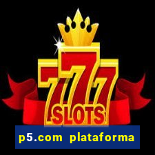 p5.com plataforma de jogos